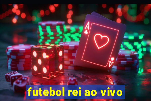 futebol rei ao vivo